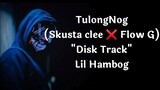 TulongNog - Lil hambog (Skusta clee ❌ Flow G Disk Track) | Lyrics @Skusta Clee TV @FlowG