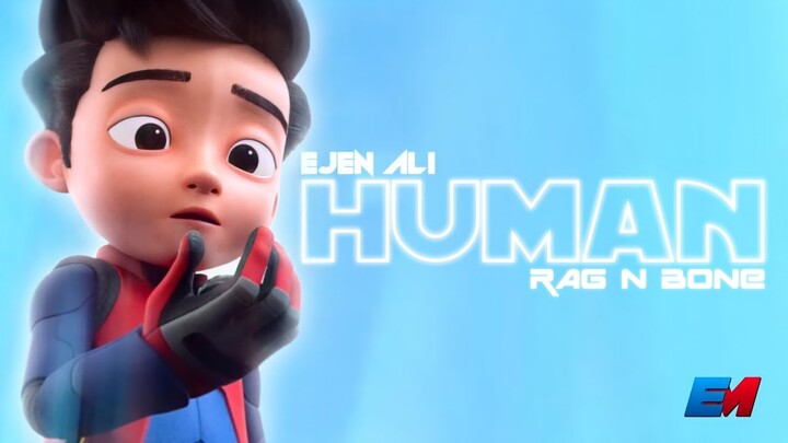 Ejen Ali || Human Ft. Rag N Bone