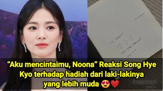 “Aku mencintaimu, Noona” Reaksi Song Hye Kyo terhadap hadiah dari laki-lakinya yang lebih muda 😍❤️