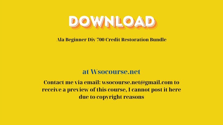 Ala Beginner Diy 700 Credit Restoration Bundle – Free Download Courses