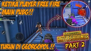 KETIKA PLAYER FREE FIRE MAIN PUBG, LANGSUNG DI AJAK TEMAN TURUN DI GEORGOPOL|| PUBG-MOBILE