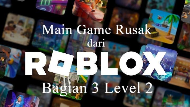 Main Game Rusak dari Roblox Bagian 3 Level 2