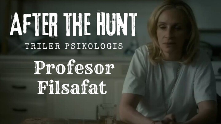Film After The Hunt. Triler Psikologis. Profesor Filsafat.