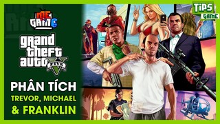 Phân tích 3 Nhân Vật Trevor, Michael, Franklin trong GTA V - GTA 5 | meGAME