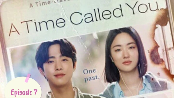 A Time Called You Episode 7 Eng sub