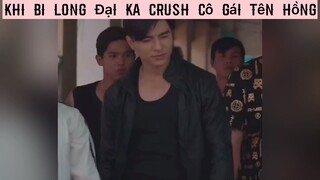 Khi BI LONG ĐẠI CA CRUSH CÔ GÁI TÊN HỒNG =)))) #phimhaynhat