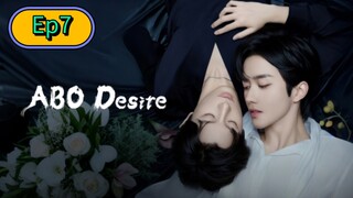 ABO Desire the Series [🇨🇳] Episode 7 Eng/Sub [BL]