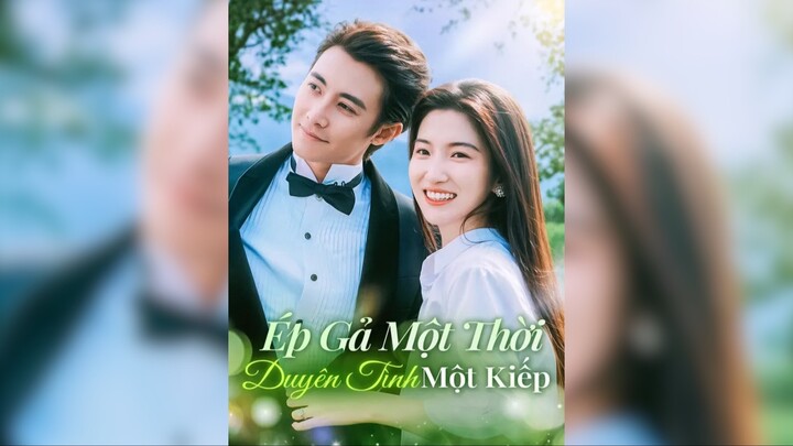 Ép Gả Một Thời, Duyên Tình Một Kiếp - Forced Marriage For A Time Fate For A Lifetime