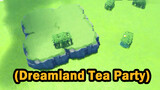 (Dreamland Tea Party)