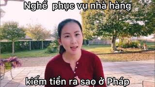 Lấy Chồng Tây | Nghề phục vụ nhà hàng có dễ kiếm tiền ở Pháp | cuộc sống pháp | định cư ở pháp