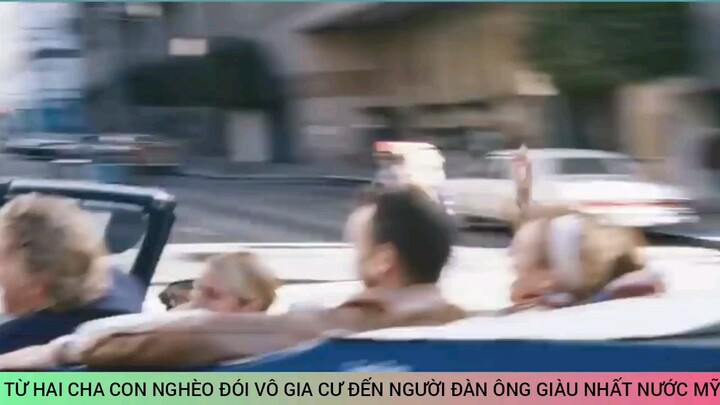 TÓM TẮT PHIM TỪ HAI CHA CON NGHÈO ĐÓI VÔ GIA CƯ ĐẾN NGƯỜI ĐÀN ÔNG GIÀU NHẤT NƯỚC MỸ