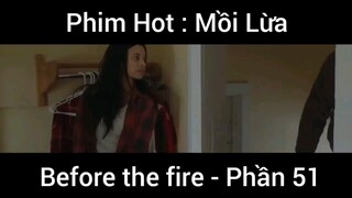 PhimHot: Mồi Lừa Before the fire #51