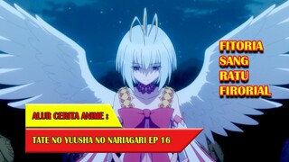 INILAH FITORIA SANG RATU FIRORIAL DI SELURUH DUNIA | ALUR CERITA ANIME TATE NO YUUSHA EPISODE 16