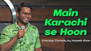 Main Karachi se Hoon - Stand Up Comedy ft. Haseeb Khan