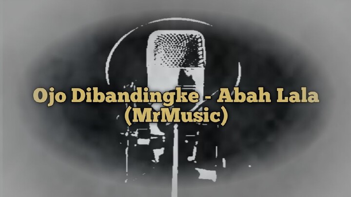 Ojo Dibandingke-Abah Lala (MrMusic)