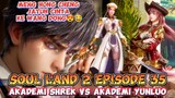 Soul Land 2 Episode 35 Meng Hongchen Jatuh Cinta pada Wang Dong😂 & Akademi Shrek vs Akademi Yunluo