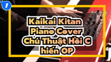 Kaikai Kitan 
Piano Cover
Chú Thuật Hồi Chiến OP_1