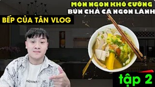 Bếp Của Tân Vlog  -  MÓN NGON KHÓ CƯỠNG  -  BÚN CHẢ CÁ NGON LÀNH Tập 2