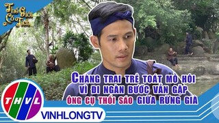 Chàng trai trẻ toát mồ hôi vì đi ngàn bước vẫn gặp ông cụ thổi sáo giữa rừng già