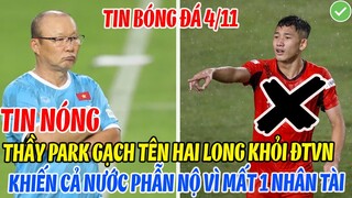 TIN NÓNG: HLV PARK GẠCH TÊN HAI LONG KHỎI ĐT VIỆT NAM KHIẾN CẢ NƯỚC PHẪN NỘ VÌ MẤT MỘT NHÂN TÀI