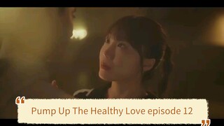Pump Up The Healthy Love episode 12