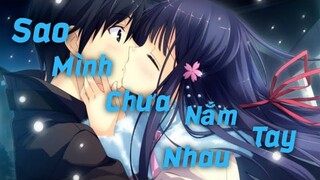 [Nightcore] - Sao Mình Chưa Nắm Tay Nhau - (Remix)