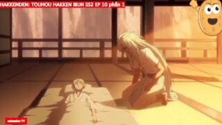 HAKKENDEN: TOUHOU HAKKEN IBUN SS2 EP 10