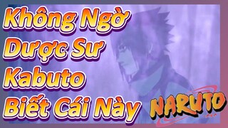 Không Ngờ Dược Sư Kabuto Biết Cái Này