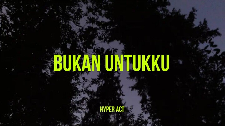 Hyper Act - Bukan Untukku (Lirik) lagu viral tiktok