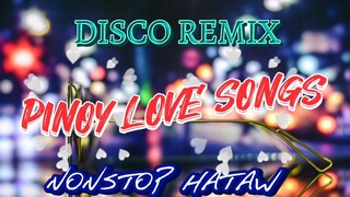 PINOY LOVE SONGS ~ DISCO REMIX ~ NONSTOP HATAW 2023 - MUSIC 🎧 PH