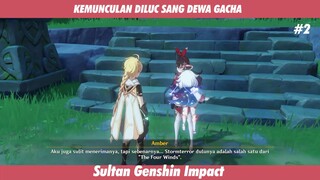 KEMUNCULAN DILUC SANG DEWA GACHA #2