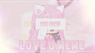 シ︎Love U Memeシ︎ (Gacha Club) || Special 21k Subscribers:D || AkanoSenpaiシ︎ ||