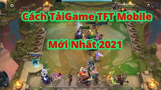 Hướng Dẫn Cách Tải Game TFT Mobile Trên DT Androi Mới Nhất 2021I Ngọc Bổng