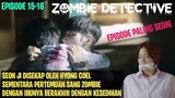 Alur Cerita Drama Korea Zombie Detective Episode 15-16