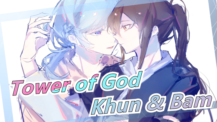 Tower of God | [Khun & Bam] Sekali Aku Pegang kamu, Aku Takkan Pernah Melepaskannya Lagi