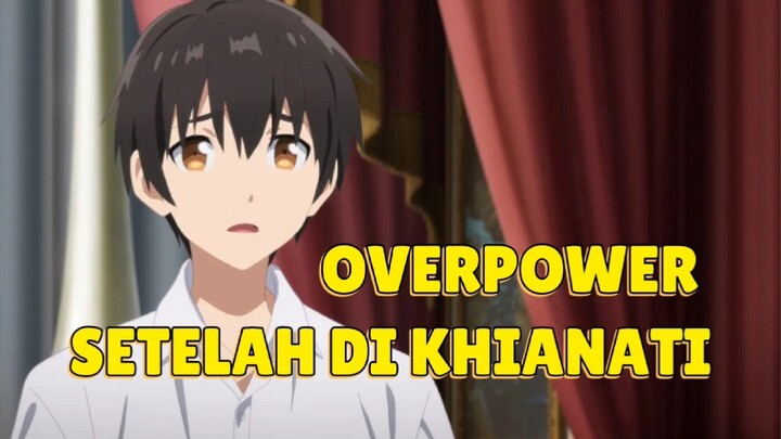 3 ANIME ISEKAI OP SETELAH DI KHIANATI