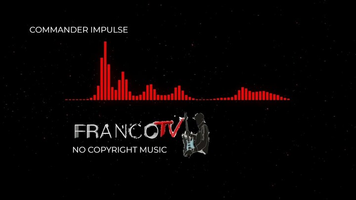 COMMANDER IMPULSE | NO COPYRIGHT BACKGROUND MUSIC | BASS | POP | FRANCOTV released 16 |