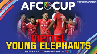 AFC CUP 2022 | VTV6 trực tiếp Viettel FC vs Young Elephants (17h00 ngày 24/6). NHẬN ĐỊNH BÓNG ĐÁ