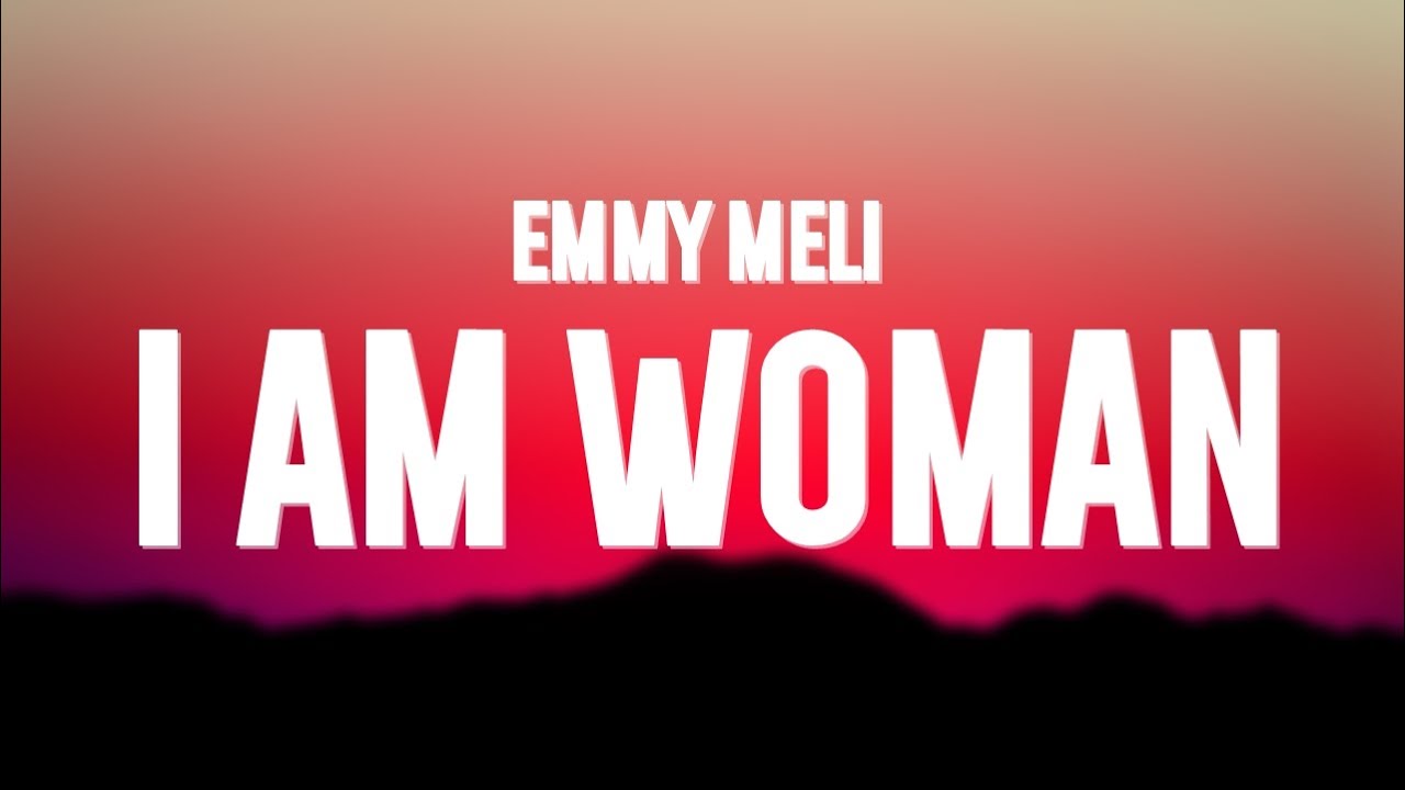 Emmy Meli - I Am Woman (Lyrics) - BiliBili