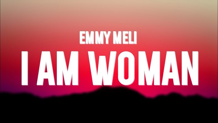 Emmy Meli - I Am Woman (Lyrics)