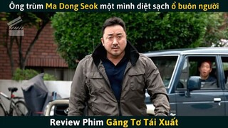 [Review Phim] Bắt Cóc Nhầm Vợ Của Ông Trùm Về Hưu Và Cái Kết | Ma Dong Seok