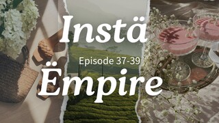 Instä Ëmpire Episode 37-39