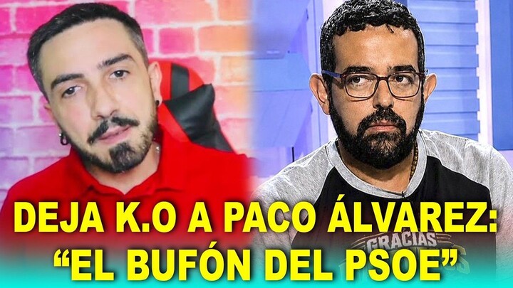 Infovlogger ESTALLA contra el sanchista Paco Álvarez; 'El bufón del PSOE”