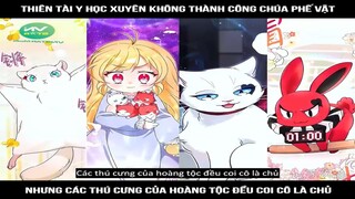 Thiên tài y học xuyên không thành công chúa phế vật, nhưng các thú cưng của hoàng #reviewtruyentranh