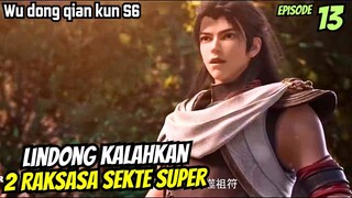 WU DONG QIAN KUN SEASON 6 EPISODE 13 | LINDONG KALAHKAN 2 RAKSASA SEKTE SUPER