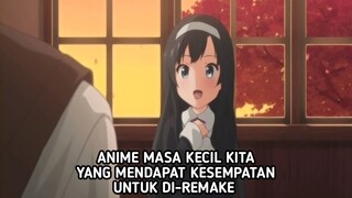 Anime masa kecil kita yang mendapatkan kesempatan untuk diremake