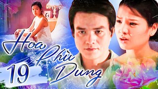 PHIM BỘ VIỆT NAM 2023 | HOA PHÙ DUNG - Tập 19 | PHIM TÂM LÝ XÃ HỘI VIỆT NAM 2023 |PHIM VIỆT GIỜ VÀNG