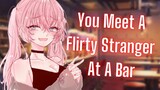 You Meet A Flirty Stranger At A Bar {ASMR Roleplay}