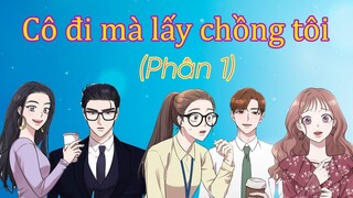 Review truyện Cô Đi Mà Lấy Chồng Tôi - Phần 1, Tóm tắt ManhWa Phần 1.