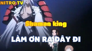Shaman king_Làm ơn ra đây đi